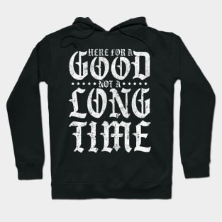 Here For A Good Not A Long Time Hoodie